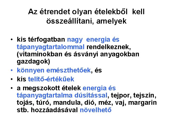 Az étrendet olyan ételekből kell összeállítani, amelyek • kis térfogatban nagy energia és tápanyagtartalommal