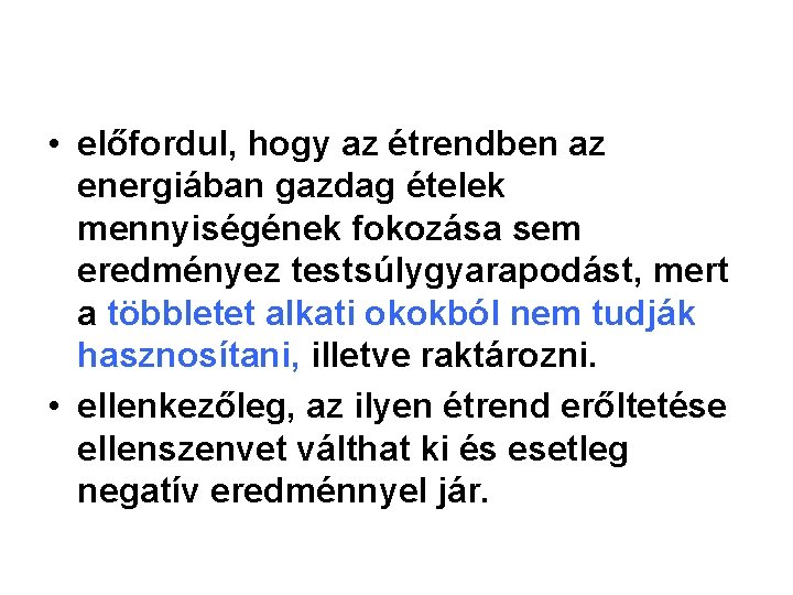  • előfordul, hogy az étrendben az energiában gazdag ételek mennyiségének fokozása sem eredményez