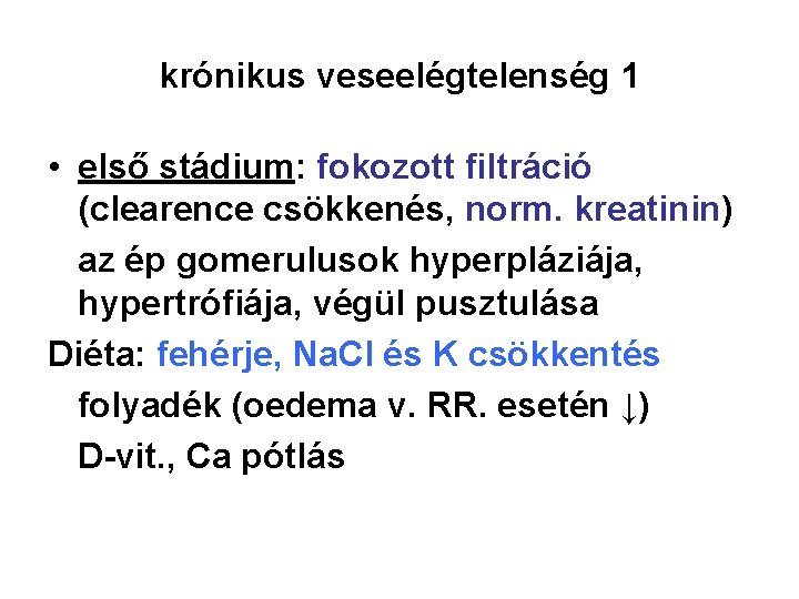 krónikus veseelégtelenség 1 • első stádium: fokozott filtráció (clearence csökkenés, norm. kreatinin) az ép