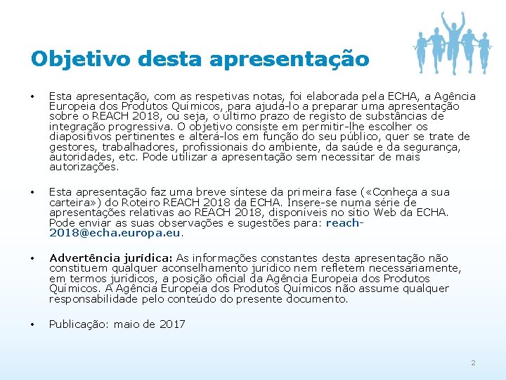 Objetivo desta apresentação • Esta apresentação, com as respetivas notas, foi elaborada pela ECHA,