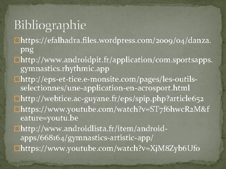 Bibliographie �https: //efalhadra. files. wordpress. com/2009/04/danza. png �http: //www. androidpit. fr/application/com. sportsapps. gymnastics. rhythmic.