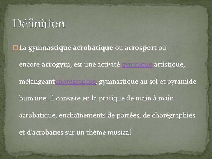 Définition � La gymnastique acrobatique ou acrosport ou encore acrogym, est une activité gymnique