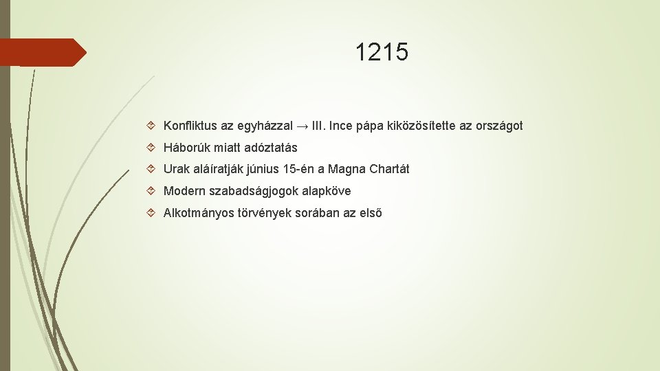1215 Konfliktus az egyházzal → III. Ince pápa kiközösítette az országot Háborúk miatt adóztatás