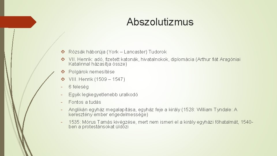 Abszolutizmus Rózsák háborúja (York – Lancaster) Tudorok VII. Henrik: adó, fizetett katonák, hivatalnokok, diplomácia