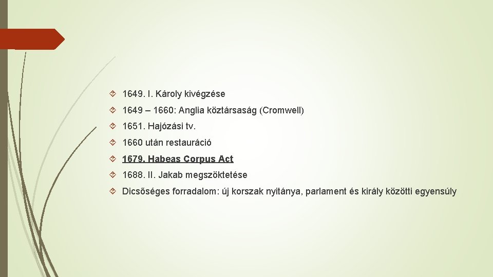  1649. I. Károly kivégzése 1649 – 1660: Anglia köztársaság (Cromwell) 1651. Hajózási tv.