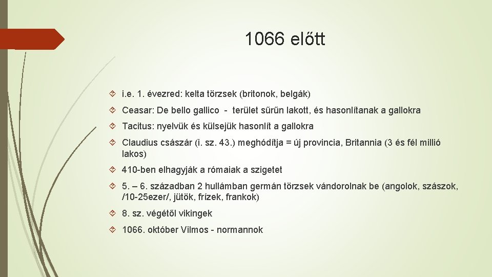 1066 előtt i. e. 1. évezred: kelta törzsek (britonok, belgák) Ceasar: De bello gallico