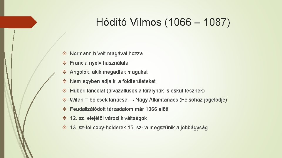 Hódító Vilmos (1066 – 1087) Normann híveit magával hozza Francia nyelv használata Angolok, akik
