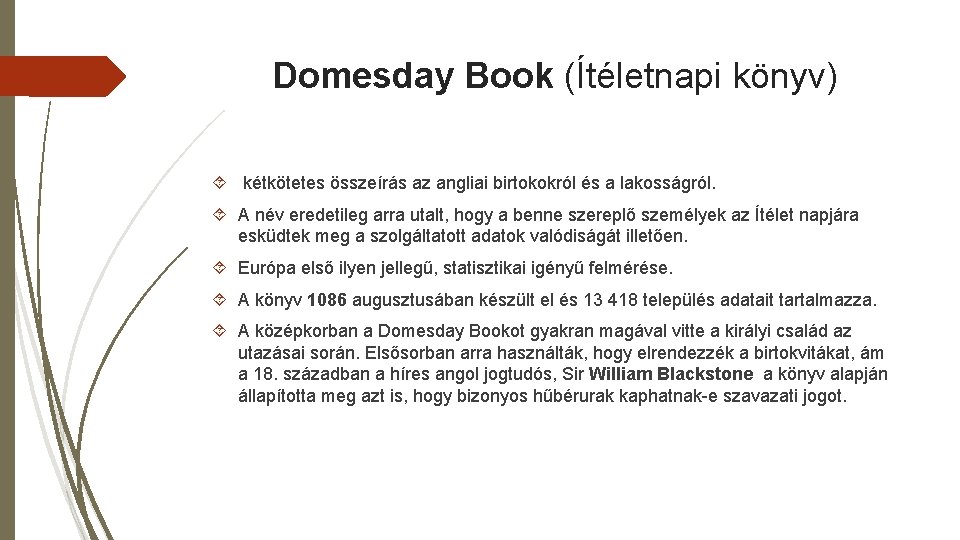 Domesday Book (Ítéletnapi könyv) kétkötetes összeírás az angliai birtokokról és a lakosságról. A név