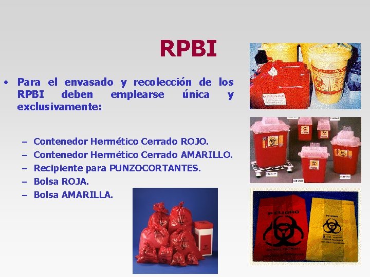 RPBI • Para el envasado y recolección de los RPBI deben emplearse única y