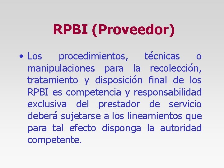 RPBI (Proveedor) • Los procedimientos, técnicas o manipulaciones para la recolección, tratamiento y disposición