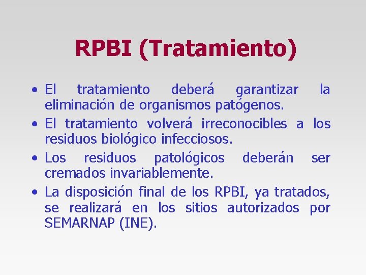 RPBI (Tratamiento) • El tratamiento deberá garantizar la eliminación de organismos patógenos. • El