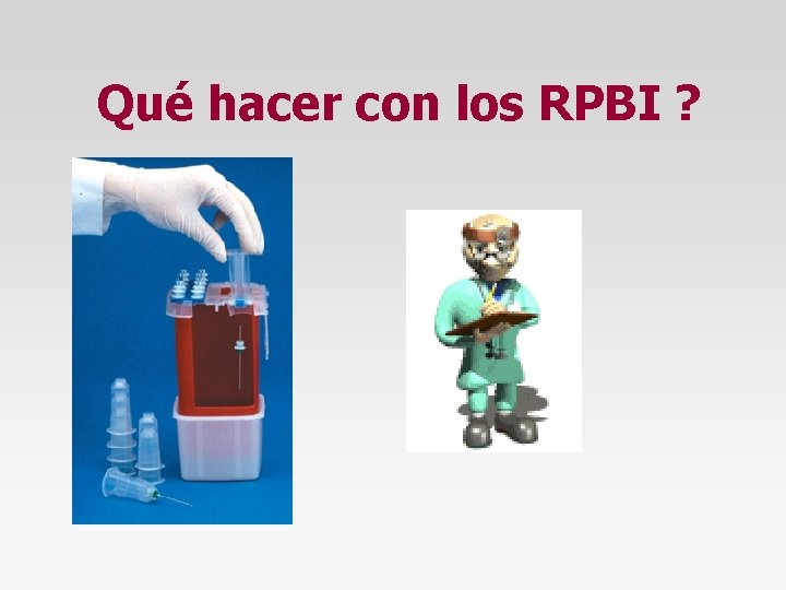 Qué hacer con los RPBI ? 