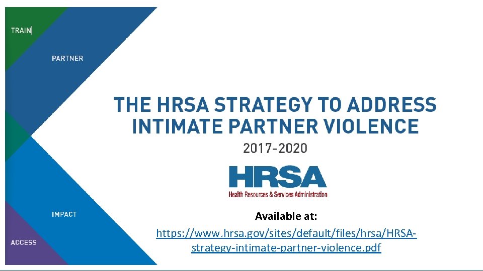 Available at: https: //www. hrsa. gov/sites/default/files/hrsa/HRSAstrategy-intimate-partner-violence. pdf 