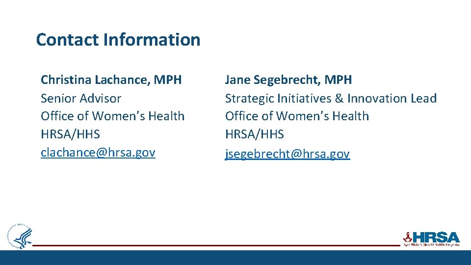 Contact Information Christina Lachance, MPH Senior Advisor Office of Women’s Health HRSA/HHS clachance@hrsa. gov