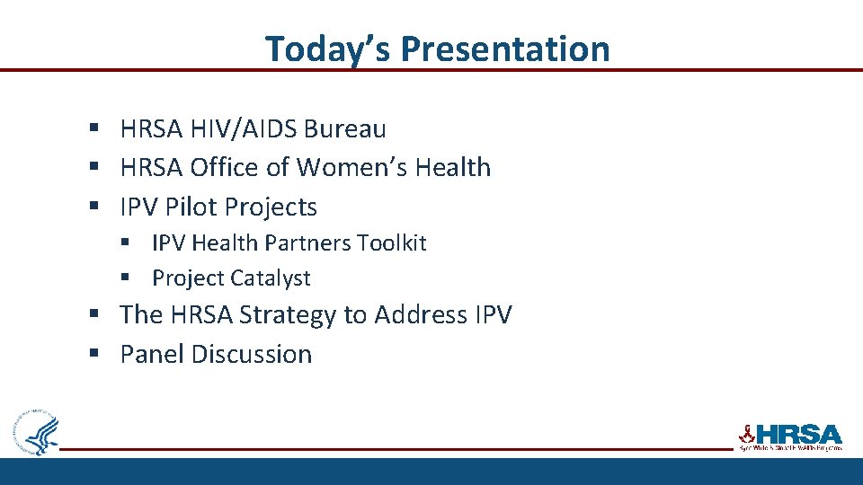 Today’s Presentation § HRSA HIV/AIDS Bureau § HRSA Office of Women’s Health § IPV