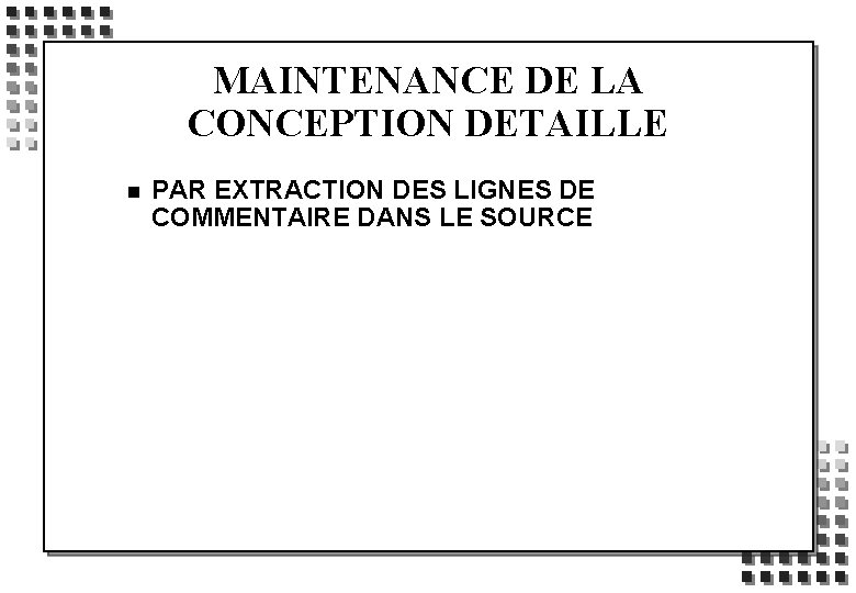 MAINTENANCE DE LA CONCEPTION DETAILLE n PAR EXTRACTION DES LIGNES DE COMMENTAIRE DANS LE