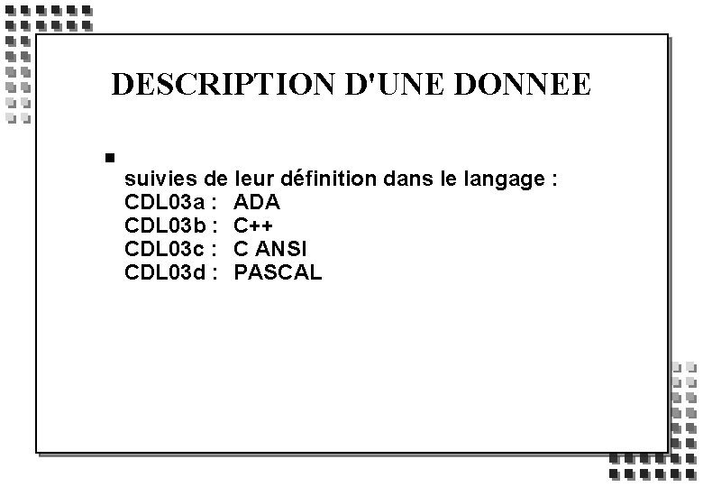 DESCRIPTION D'UNE DONNEE n suivies de leur définition dans le langage : CDL 03