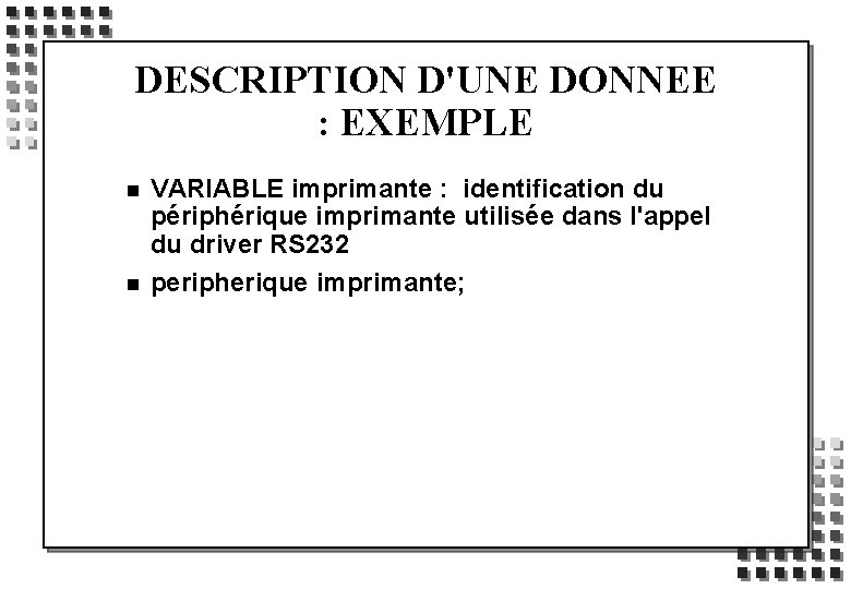 DESCRIPTION D'UNE DONNEE : EXEMPLE n n VARIABLE imprimante : identification du périphérique imprimante