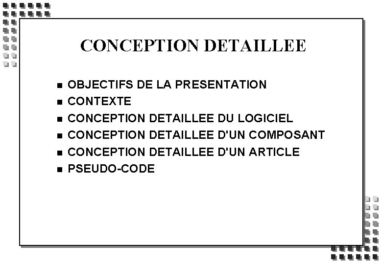 CONCEPTION DETAILLEE n n n OBJECTIFS DE LA PRESENTATION CONTEXTE CONCEPTION DETAILLEE DU LOGICIEL