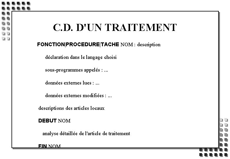 C. D. D'UN TRAITEMENT FONCTION|PROCEDURE|TACHE NOM : description déclaration dans le langage choisi sous-programmes