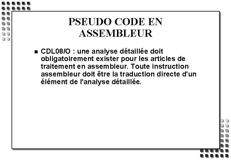 PSEUDO CODE EN ASSEMBLEUR n CDL 08/O : une analyse détaillée doit obligatoirement exister