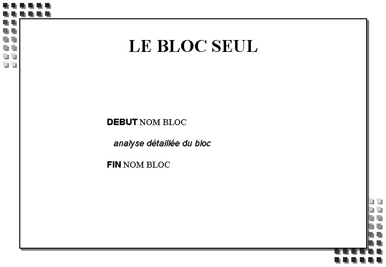 LE BLOC SEUL DEBUT NOM BLOC analyse détaillée du bloc FIN NOM BLOC 