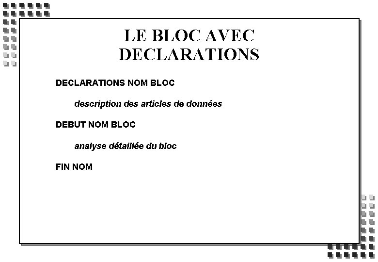 LE BLOC AVEC DECLARATIONS NOM BLOC description des articles de données DEBUT NOM BLOC