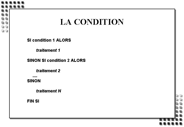 LA CONDITION SI condition 1 ALORS traitement 1 SINON SI condition 2 ALORS traitement