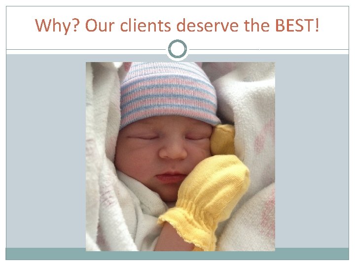 Why? Our clients deserve the BEST! 
