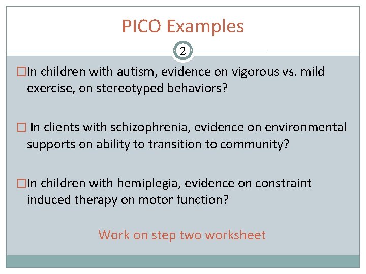 PICO Examples 2 �In children with autism, evidence on vigorous vs. mild exercise, on