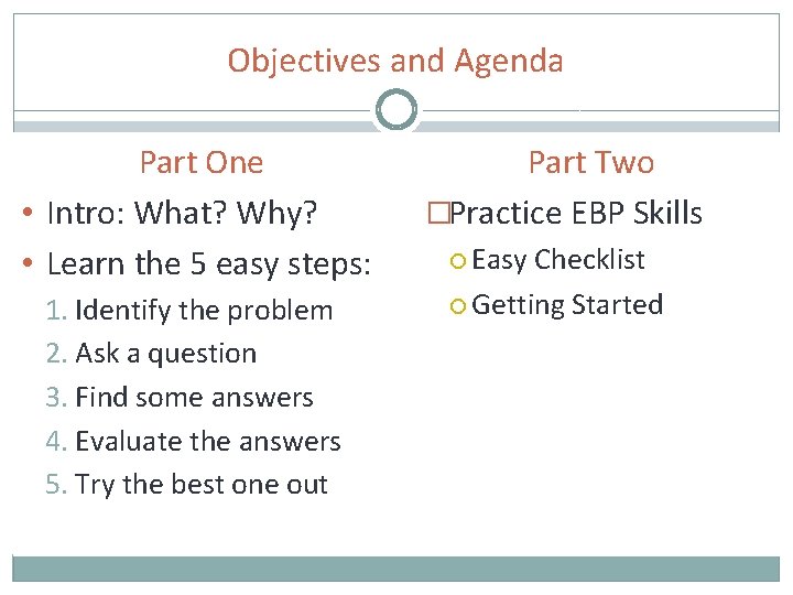 Objectives and Agenda Part One • Intro: What? Why? • Learn the 5 easy