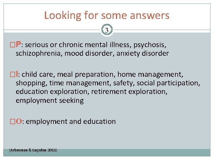 Looking for some answers 3 �P: serious or chronic mental illness, psychosis, schizophrenia, mood