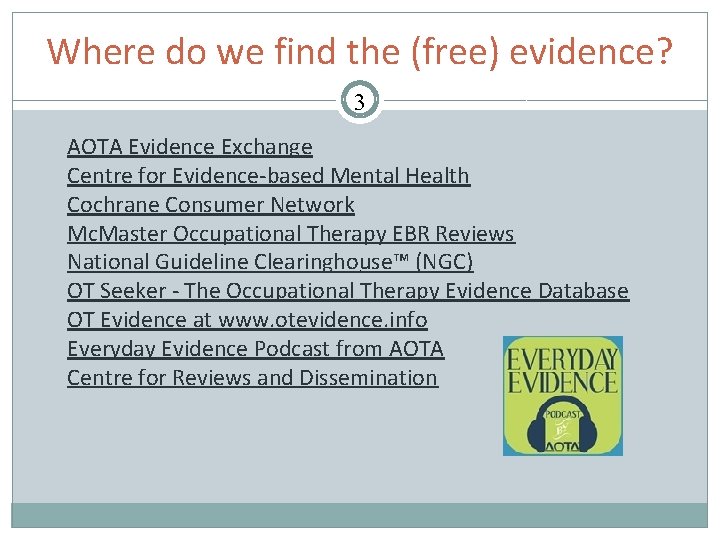 Where do we find the (free) evidence? 3 AOTA Evidence Exchange Centre for Evidence-based