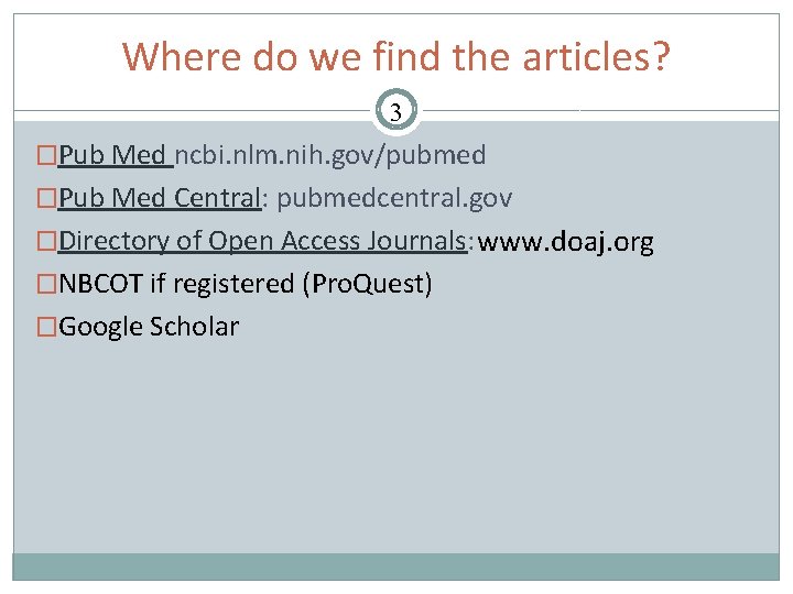 Where do we find the articles? 3 �Pub Med ncbi. nlm. nih. gov/pubmed �Pub