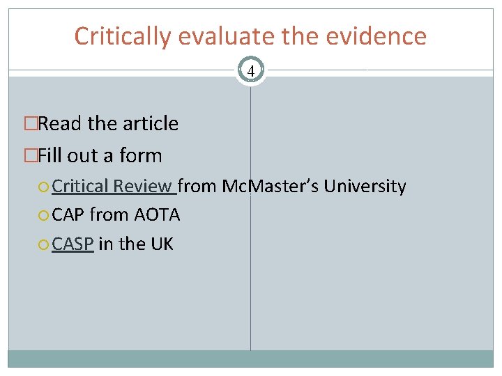 Critically evaluate the evidence 4 �Read the article �Fill out a form Critical Review