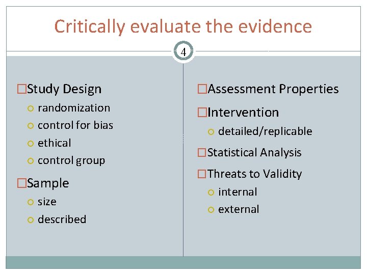 Critically evaluate the evidence 4 �Study Design randomization control for bias ethical control group