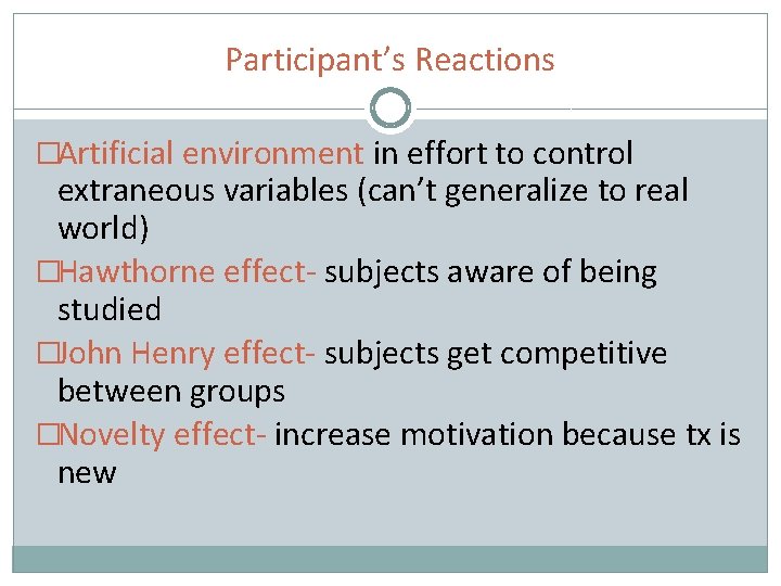 Participant’s Reactions �Artificial environment in effort to control extraneous variables (can’t generalize to real