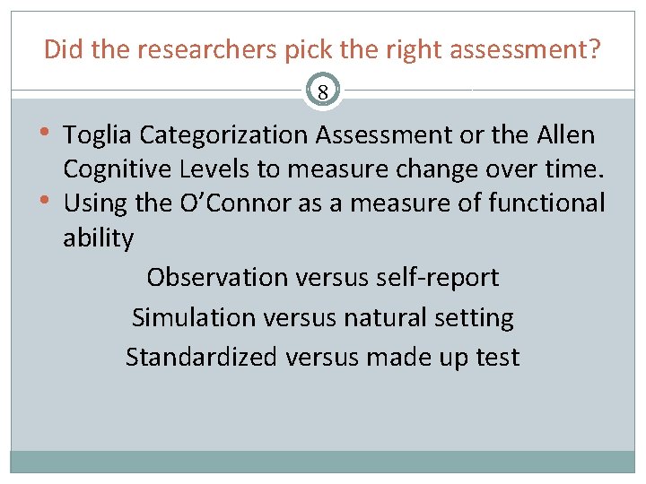 Did the researchers pick the right assessment? 8 • Toglia Categorization Assessment or the