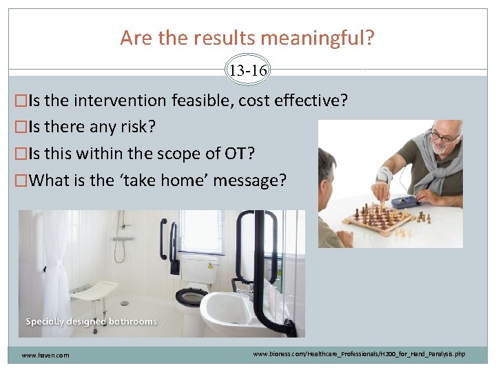 Are the results meaningful? 13 -16 �Is the intervention feasible, cost effective? �Is there