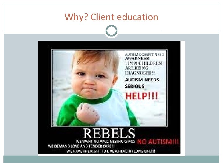 Why? Client education 