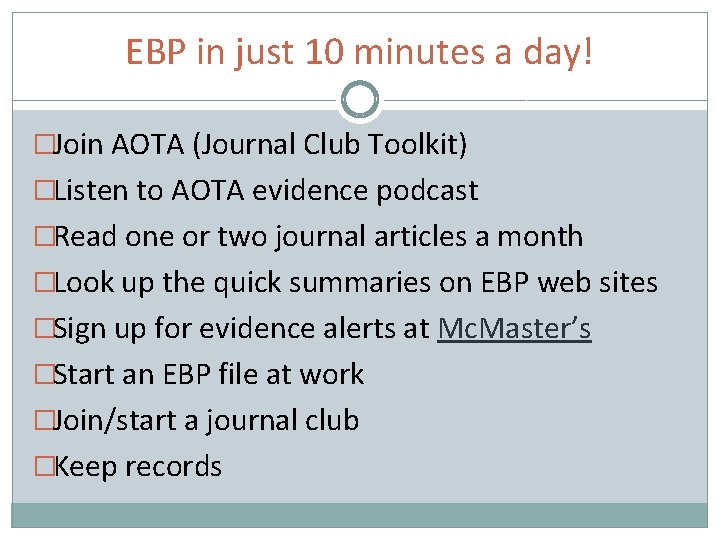 EBP in just 10 minutes a day! �Join AOTA (Journal Club Toolkit) �Listen to