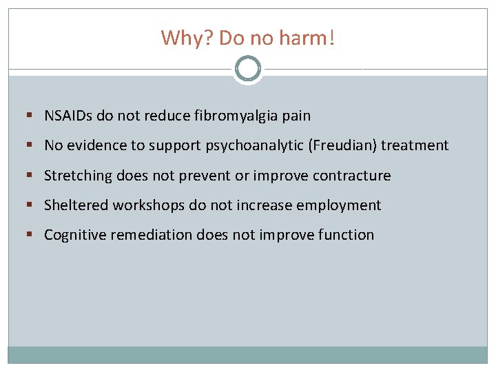 Why? Do no harm! § NSAIDs do not reduce fibromyalgia pain § No evidence