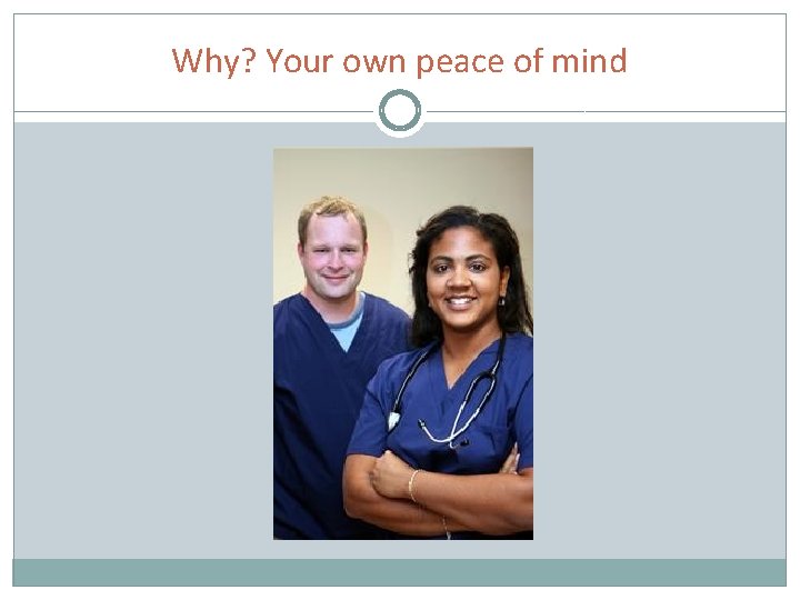 Why? Your own peace of mind 