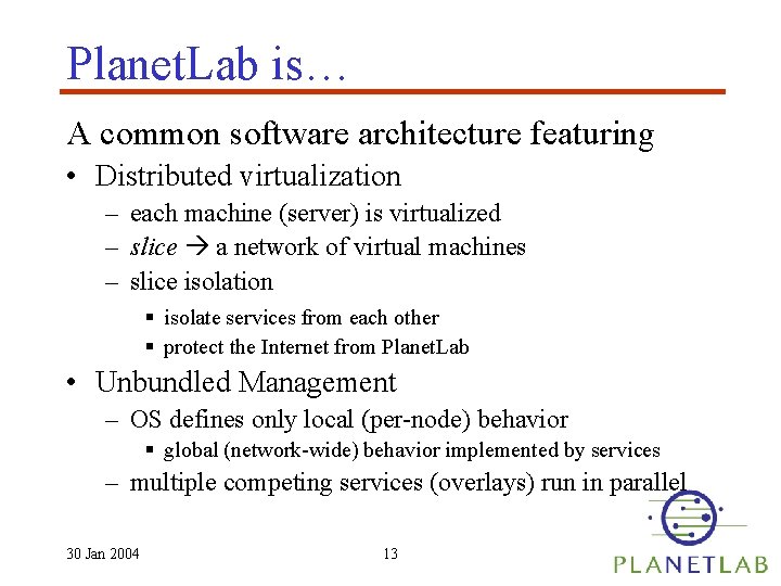 Planet. Lab is… A common software architecture featuring • Distributed virtualization – each machine