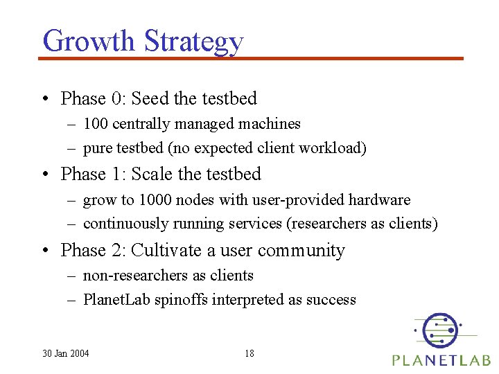 Growth Strategy • Phase 0: Seed the testbed – 100 centrally managed machines –