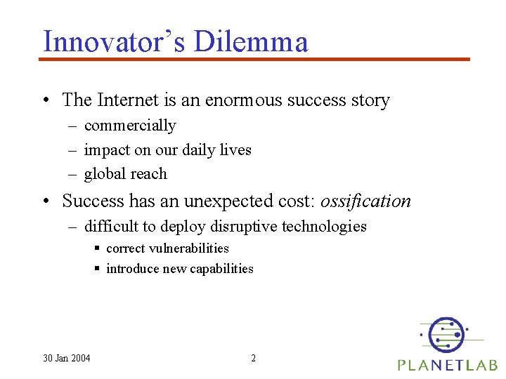 Innovator’s Dilemma • The Internet is an enormous success story – commercially – impact