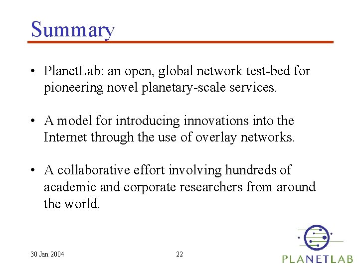 Summary • Planet. Lab: an open, global network test-bed for pioneering novel planetary-scale services.