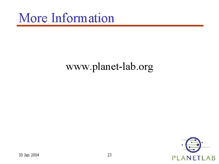 More Information www. planet-lab. org 30 Jan 2004 23 