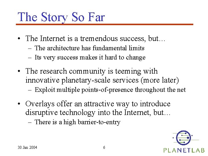 The Story So Far • The Internet is a tremendous success, but… – The
