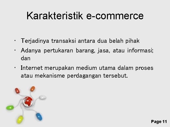 Karakteristik e-commerce • Terjadinya transaksi antara dua belah pihak • Adanya pertukaran barang, jasa,